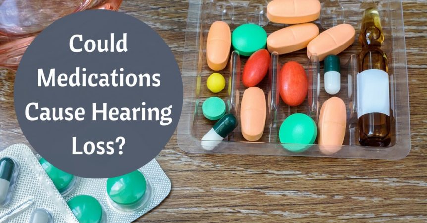 Could Medications Cause Hearing Loss