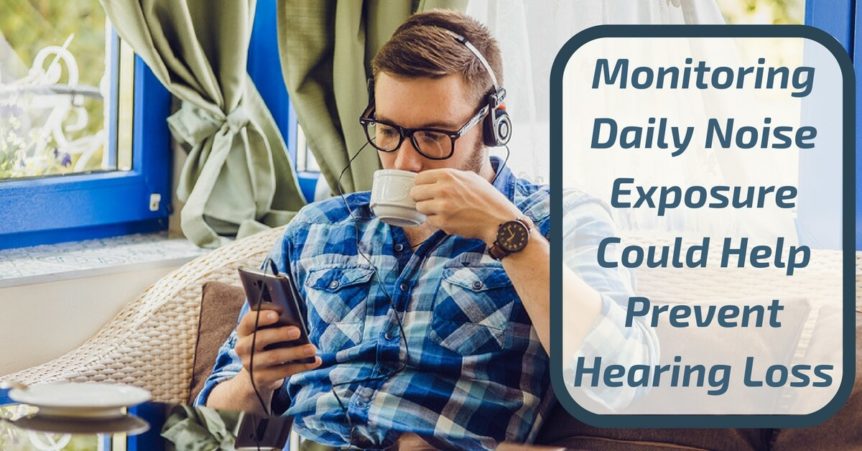 Monitoring Daily Noise Exposure Could Help Prevent Hearing Loss