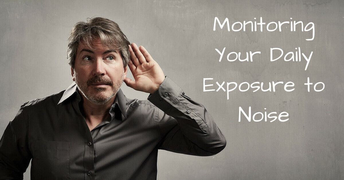 Monitoring Your Daily Exposure to Noise