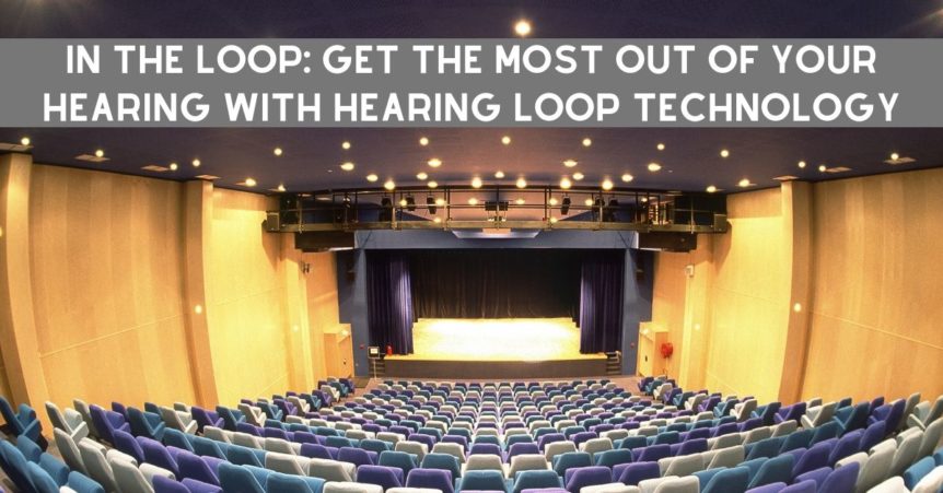 In the Loop: Get the Most out of Your Hearing with Hearing Loop Technology