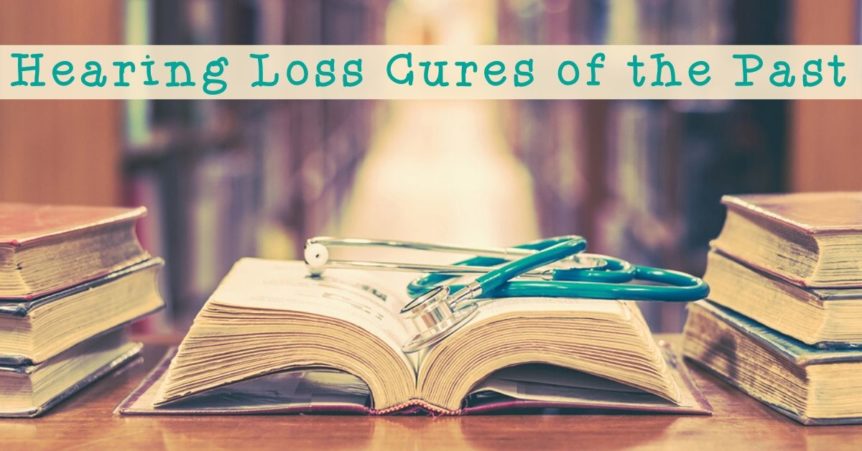 Hearing Loss Cures of the Past